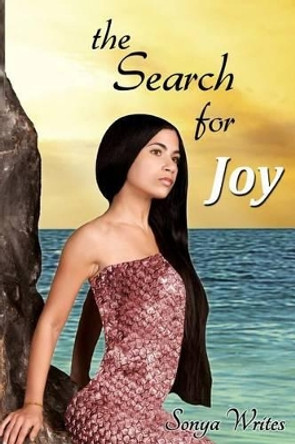 The Search for Joy Sonya Writes 9781537283845