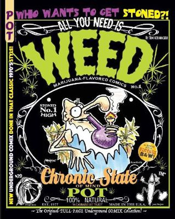 All You Need Is Weed: Marijuana-Flavored Comics: The Original FULL-PAGE Underground COMIX Collection! Tom Athanasiou 9781548233761