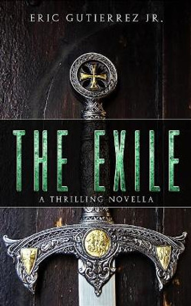 The Exile: A Thrilling Novella Eric Gutierrez Jr 9781548964191