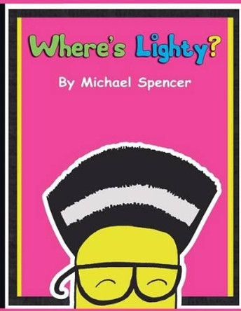 Where's Lighty? Michael Spencer 9780991099504