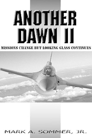 Another Dawn II: Missions Change but Looking Glass Continues Mark A. Sommer Jr. 9781365720819