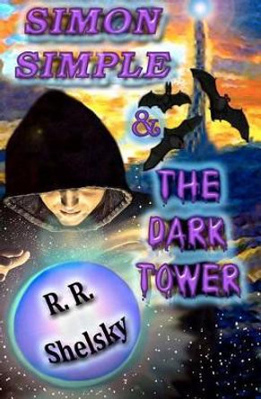 Simon Simple & The Dark Tower by R R Shelsky
