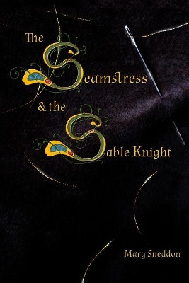The Seamstress and the Sable Knight Mary Sneddon 9781506028088