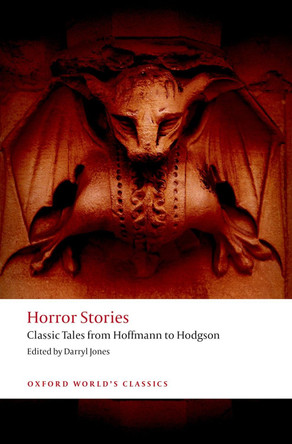 Horror Stories: Classic Tales from Hoffmann to Hodgson Darryl Jones (Professor, Dean of the Faculty of Arts, Humanities and Social Sciences, Trinity College Dublin) 9780199685448