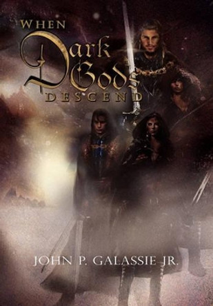 When Dark Gods Descend John P Galassie, Jr 9781456838782