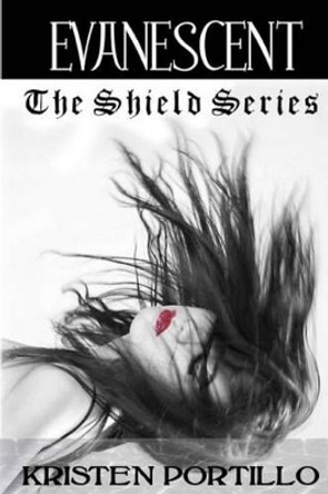 The Shield Series: Evanescent Kristen Portillo 9781466355187
