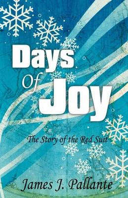 Days of Joy: The Story of the Red Suit J Pallante James J Pallante 9781440192418