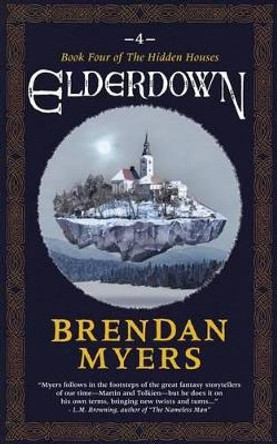 Elderdown: Book Four of The Hidden Houses Brendan Myers 9780993952722