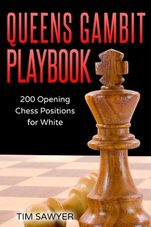 Queens Gambit Playbook: 200 Opening Chess Positions for White Tim Sawyer 9781549761287