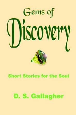 Gems of Discovery: Short Stories for the Soul D. S. Gallagher 9781420826562