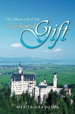 Enchanted Gift: The Secret of the Castle Merita Dragusha 9781440195358