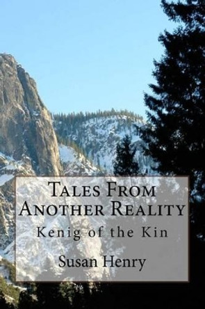 Tales From Another Reality: Kenig of the Kin Susan Henry 9781470086879