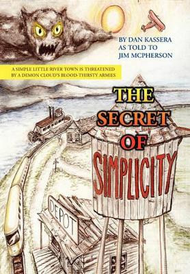 The Secret of Simplicity Dan Kassera 9781453595534