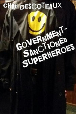 Government-Sanctioned Superheroes Chad Descoteaux 9781549907111