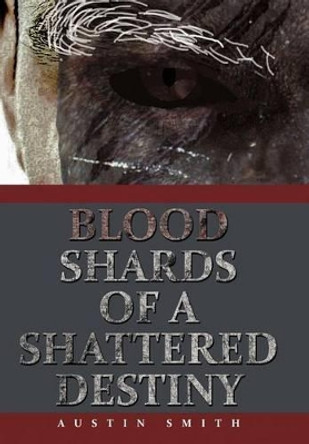 Blood Shards of a Shattered Destiny Austin Smith 9781468500783