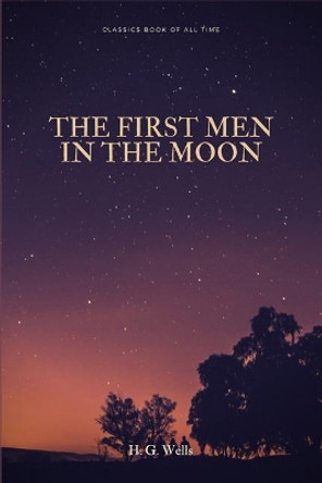 The First Men in the Moon H G Wells 9781548267889