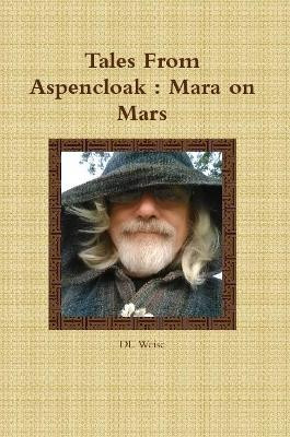 Tales from Aspencloak : Mara on Mars by DL Weise
