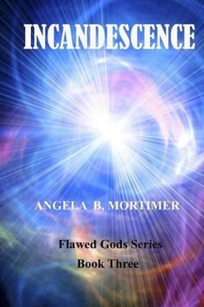 Incandescence Angela B Mortimer 9781506144917