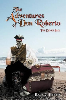 The Adventures of Don Roberto: The Devil's Ball Roger G. Pendley 9781468501360