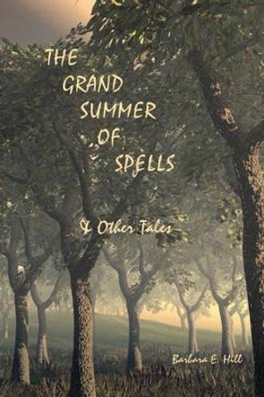 The Grand Summer of Spells and Other Tales Barbara E. Hill 9781553692799