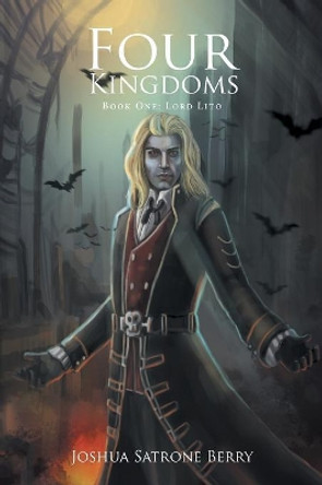 Four Kingdoms: Book One: Lord Lito Joshua Satrone Berry 9781524534745