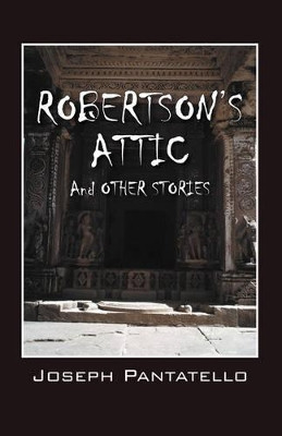 Robertson's Attic Joseph Pantatello 9781432733339
