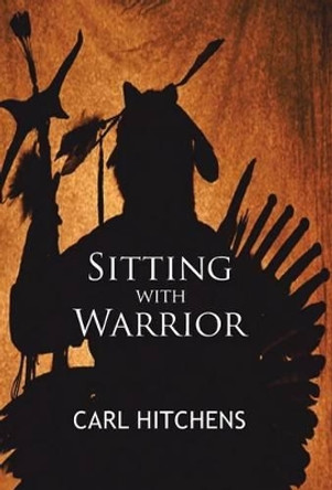 Sitting with Warrior Carl Hitchens 9781450276337