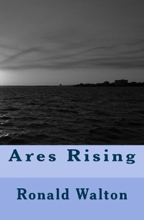 Ares Rising Ronald Walton 9781508566809