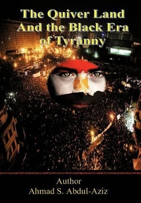 The Quiver Land and the Black Era of Tyranny Ahmad S. Abdul-Aziz 9781468507829
