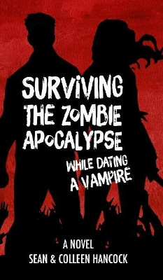 Surviving the Zombie Apocalypse While Dating a Vampire Colleen Hancock 9781366338440