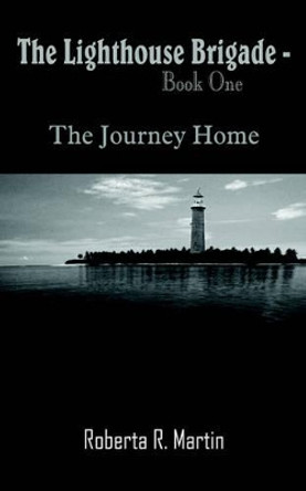 The Lighthouse Brigade - Book One: The Journey Home Roberta, R. Martin 9781420844931