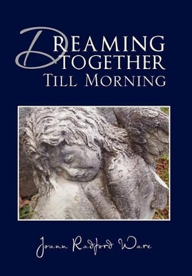 Dreaming Together Till Morning Joann Radford Ware 9781456867744