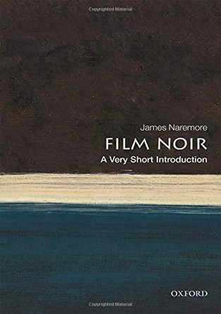 Film Noir: A Very Short Introduction James Naremore (Emeritus Chancellors' Professor, Indiana University) 9780198791744