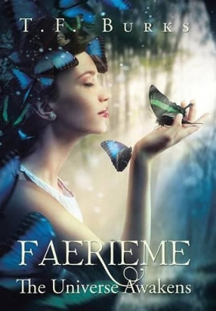 Faerieme: The Universe Awakens T F Burks 9781524541057