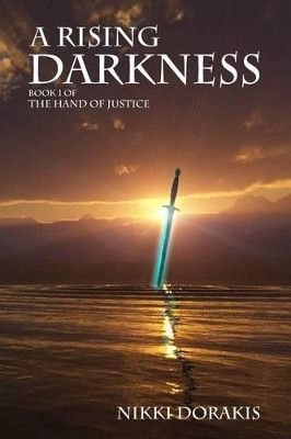 A Rising Darkness: Book 1 of The Hand of Justice Nikki Dorakis 9781506183510