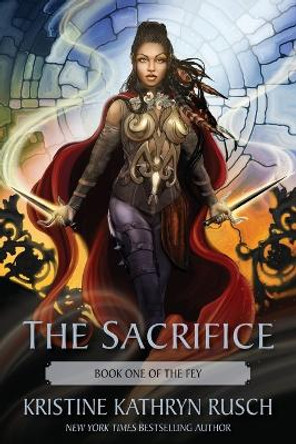 The Sacrifice: Book One of The Fey Kristine Kathryn Rusch 9781561468195