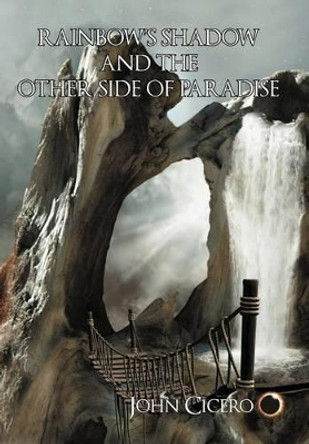 Rainbow's Shadow and the Other Side of Paradise John Cicero 9781468523867