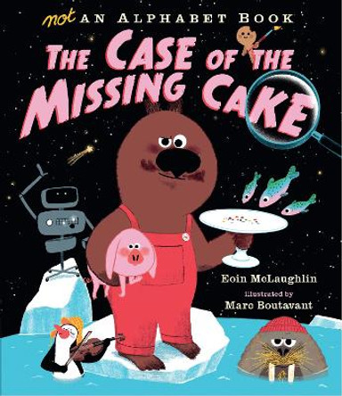 Not an Alphabet Book: The Case of the Missing Cake Eoin McLaughlin 9781406372120