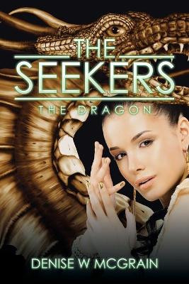 The Seekers: The Dragon Denise W McGrain 9781524545697