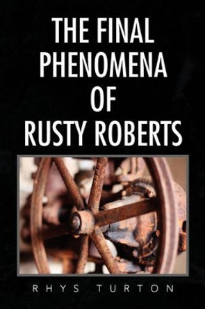 The Final Phenomena of Rusty Roberts by Rhys Turton
