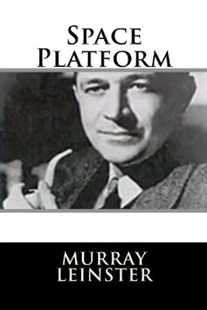 Space Platform Murray Leinster 9781719127776