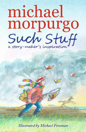 Such Stuff: A Story-maker's Inspiration Sir Michael Morpurgo 9781406373677