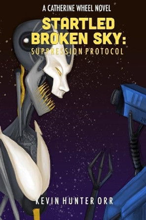 Startled Broken Sky: Suppression Protocol Kevin Hunter Orr 9781723584077