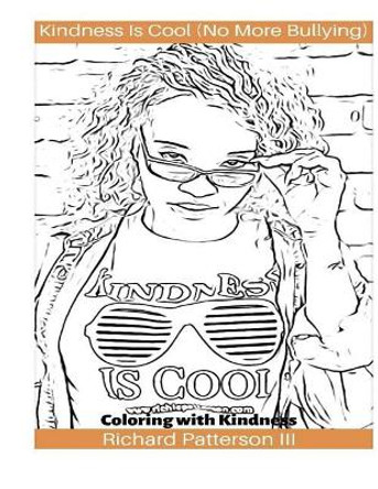 Kindness Is Cool (No More Bullying): Coloring with Kindness Richard Patterson III 9781729779538