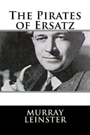 The Pirates of Ersatz Murray Leinster 9781719129046