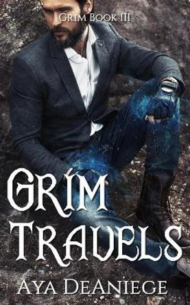 Grim Travels: Grim Book Three Aya Deaniege 9781688617605