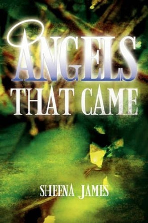 Angels That Came Sheena James 9781456888466