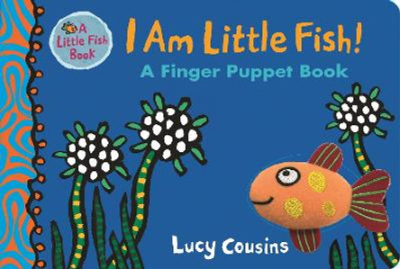 I Am Little Fish! A Finger Puppet Book Lucy Cousins 9781406377637