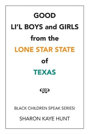 Good Li'l Boys and Girls from the Lone Star State of Texas: Black Children Speak Series! Sharon Kaye Hunt 9781524551872