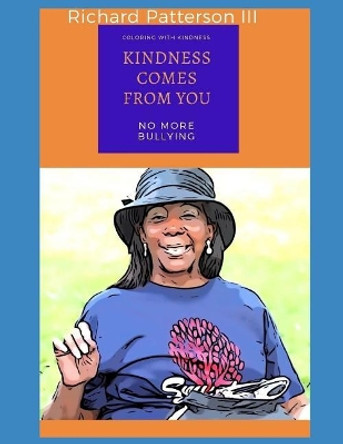 Kindness Comes from You: (coloring with Kindness) Richard Patterson III 9781729792919